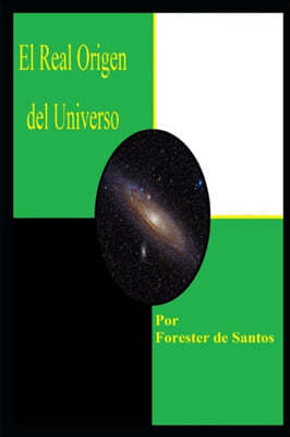 El Real Origen del Universo: Una Version Corta