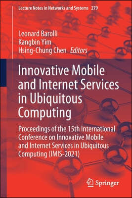 Innovative Mobile and Internet Services in Ubiquitous Computing: Proceedings of the 15th International Conference on Innovative Mobile and Internet Se