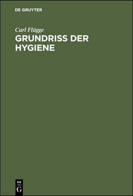 Grundriss Der Hygiene: Für Studierende Und Praktische Ärzte, Medizinal- Und Verwaltungsbeamte