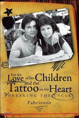 For the Love of Her Children and the Tattoo on His Heart: Breaking the Cycle