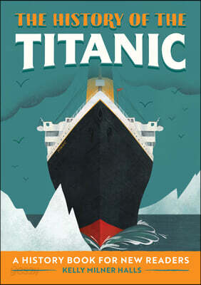 The History of the Titanic: A History Book for New Readers