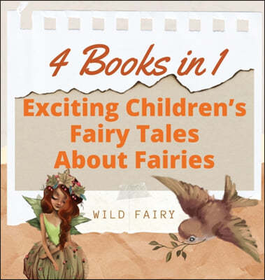 Exciting Children's Fairy Tales About Fairies: 4 Books in 1