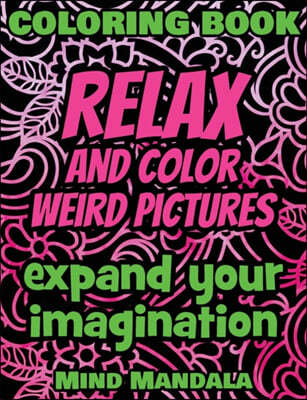 RELAX Coloring Book - Relax and Color FUNNY Pictures - Expand your Imagination - Mindfulness: 200 Pages - 100 INCREDIBLE Images - A Relaxing Coloring
