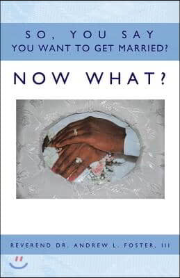 So, You Say You Want to Get Married? Now What?