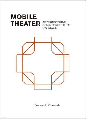 Mobile Theater: Architectural Counterculture on Stage