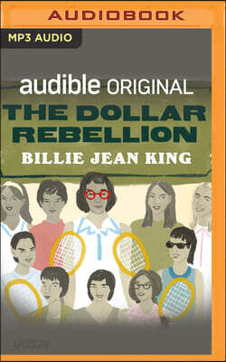 The Dollar Rebellion: How Billie Jean King and the Original 9 Became the Change They Wanted to See