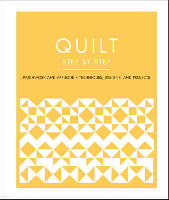 Quilt Step by Step: Patchwork and Appliqué - Techniques, Designs, and Projects