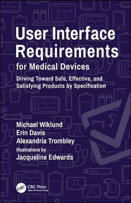 User Interface Requirements for Medical Devices: Driving Toward Safe, Effective, and Satisfying Products by Specification