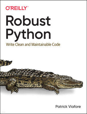 Robust Python: Write Clean and Maintainable Code