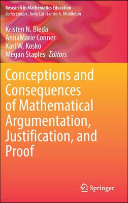 Conceptions and Consequences of Mathematical Argumentation, Justification, and Proof