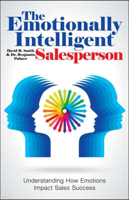 The Emotionally Intelligent Salesperson: Understanding How Emotions Impact Sales Success