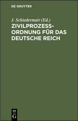 Zivilprozessordnung Für Das Deutsche Reich: In Der Fassung Der Bekanntmachung Vom 13. Mai 1924, Mit 62 Ergänzungs- Und Zusatz-Gesetzen Und -Verordnung