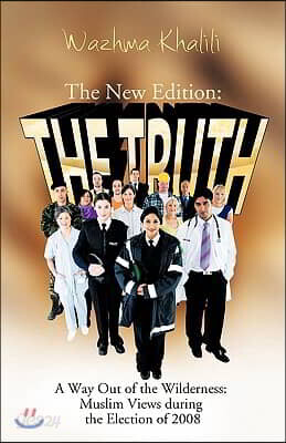 The New Edition: The Truth: A Way Out of the Wilderness: Muslim Views During the Election of 2008