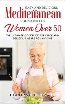 Easy and Delicious Mediterranean Cookbook for Women Over 50