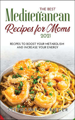 The Best Mediterranean Recipes for Moms 2021