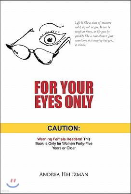 For Your Eyes Only: Caution: Warning Female Readers! This Book Is Only for Women Forty-Five Years or Older