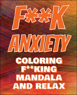 F**k Anxiety - Coloring Mandala to Relax - Coloring Book for Adults