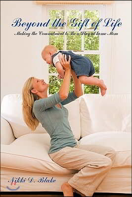 Beyond the Gift of Life: Making the Commitment to Be a Stay-At-Home Mom