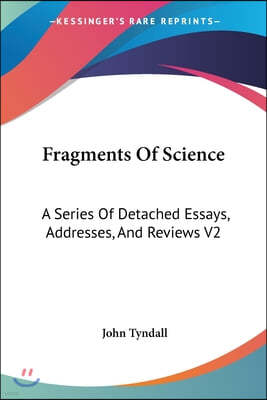 Fragments Of Science: A Series Of Detached Essays, Addresses, And Reviews V2