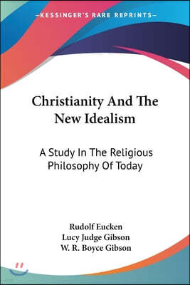 Christianity And The New Idealism: A Study In The Religious Philosophy Of Today