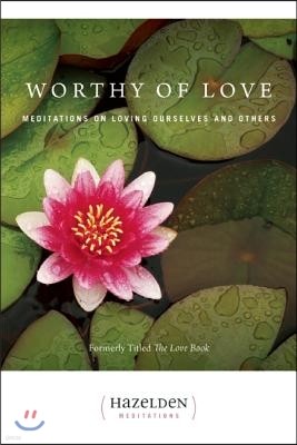 Worthy of Love: Meditations on Loving Ourselves and Others