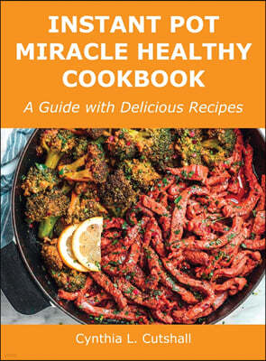 Instant Pot Miracle Healthy Cookbook