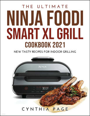 The Ultimate Ninja Foodi Smart XL Grill Cookbook 2021