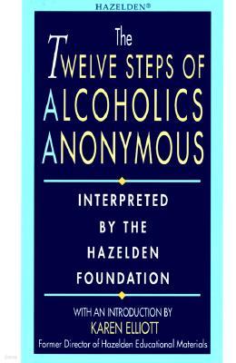 The Twelve Steps of Alcoholics Anonymous: Interpreted by the Hazelden Foundation