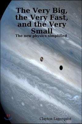 The Very Big, the Very Fast, and the Very Small: The new physics simplified