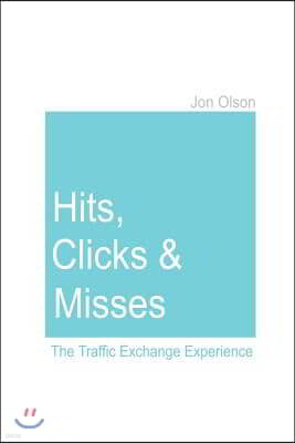 Hits, Clicks and Misses: The Traffic Exchange Experience