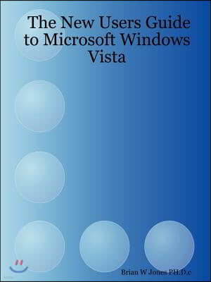 The New Users Guide to Microsoft Windows Vista