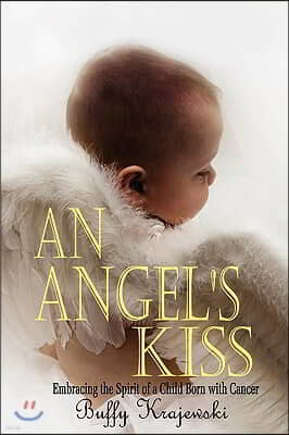 An Angel's Kiss Embracing the Spirit of a Child Born with Cancer