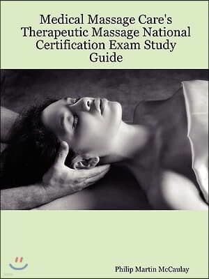 Medical Massage Care's Therapeutic Massage National Certification Exam Study Guide