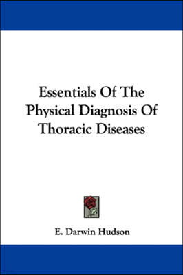 Essentials Of The Physical Diagnosis Of Thoracic Diseases