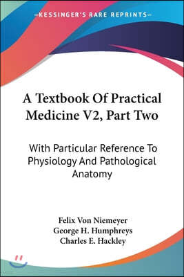 A Textbook Of Practical Medicine V2, Part Two: With Particular Reference To Physiology And Pathological Anatomy