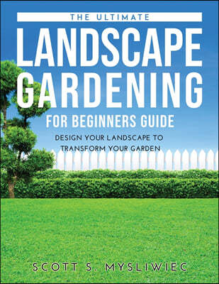 THE ULTIMATE LANDSCAPE GARDENING FOR BEGINNERS GUIDE