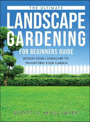 THE ULTIMATE LANDSCAPE GARDENING FOR BEGINNERS GUIDE