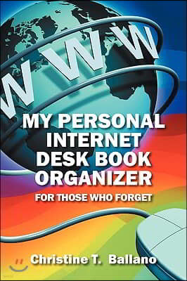 My Personal Internet Desk Book Organizer: For Those Who Forget