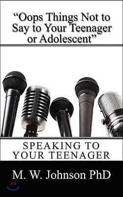 "Oops Things Not to Say To your Teenager Or Adolescent": Speaking To Your Teenager