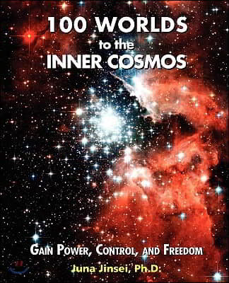 100 Worlds to the Inner Cosmos: Gain Power, Control, and Freedom