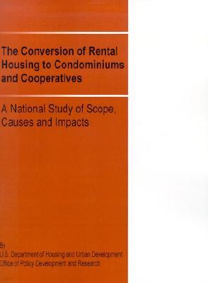 The Conversion of Rental Housing to Condominiums and Cooperatives: A National Study of Scope, Causes and Impacts