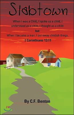 Slabtown: I Corinthians 13:11 When I Was a Child