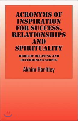 Acronyms of Inspiration for Success, Relationships and Spirituality: Word of Relating and Deteminating Scopes