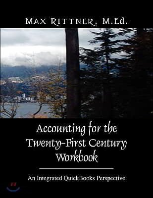 Accounting for the Twenty-First Century Workbook: An Integrated QuickBooks Perspective