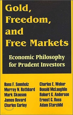 Gold, Freedom, and Free Markets: Economic Philosophy for Prudent Investors