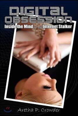 Digital Obsession: Inside the Mind of an Internet Stalker - 예스24