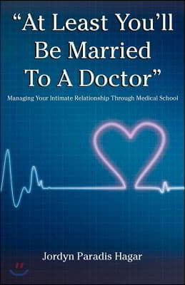 "At Least You'll Be Married to a Doctor": Managing Your Intimate Relationship Through Medical School