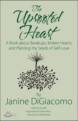 The Uprooted Heart: A Book about Breakups, Broken Hearts, and Planting the Seeds of Self-Love