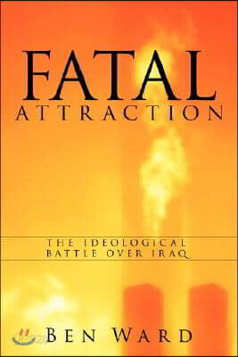 Fatal Attraction: The Ideological Battle Over Iraq