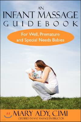 An Infant Massage Guidebook: For Well, Premature, and Special Needs Babies